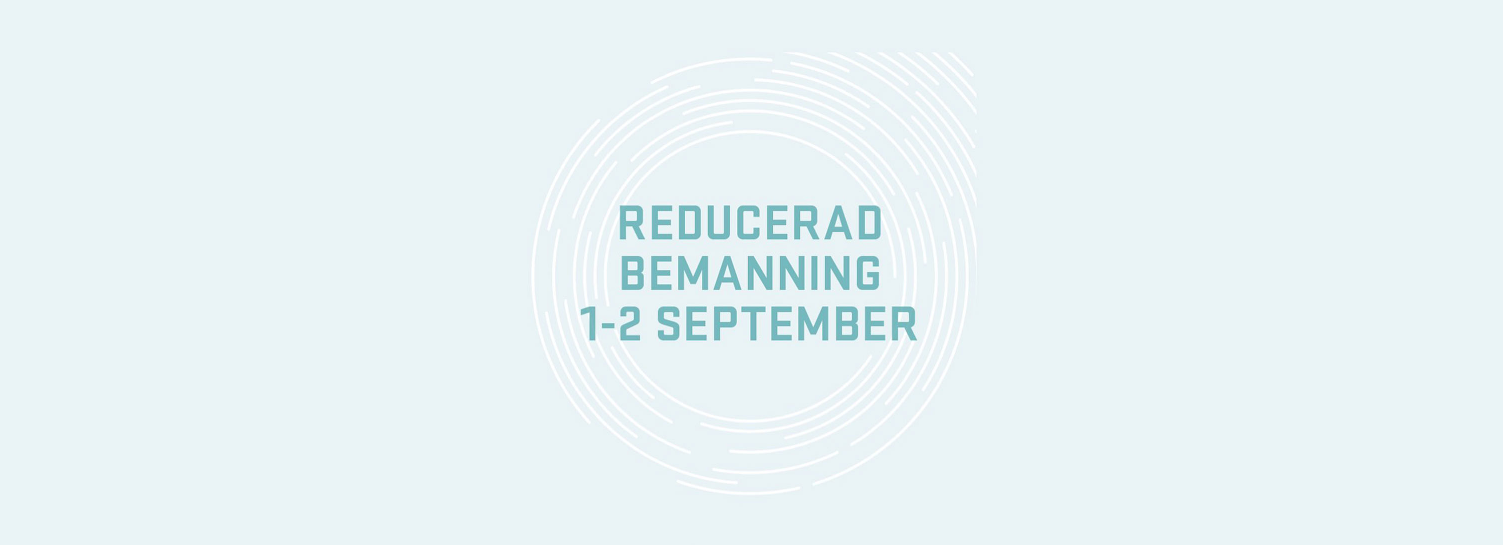 Reducerad bemanning 1-2 september